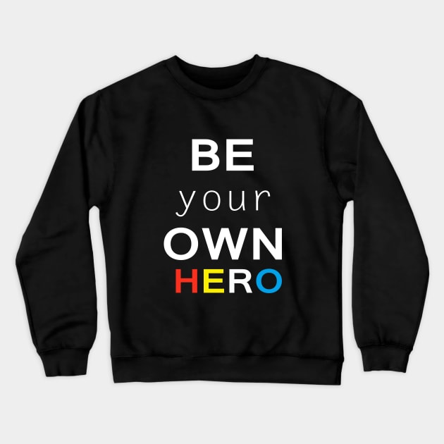 Be your own hero Crewneck Sweatshirt by Sarcasmbomb